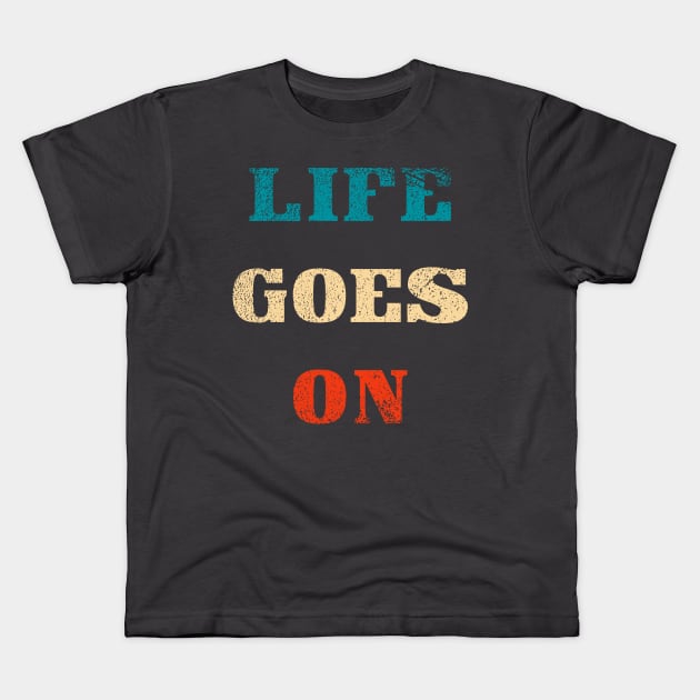 Life goes on typography Kids T-Shirt by Oricca